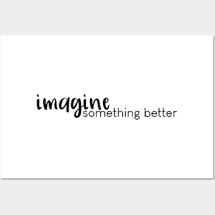 Imagine Something Better (White) Posters and Art